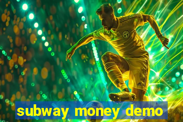 subway money demo